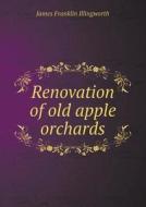 Renovation Of Old Apple Orchards di James Franklin Illingworth edito da Book On Demand Ltd.