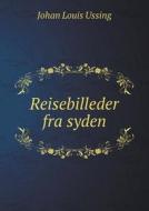 Reisebilleder Fra Syden di Johan Louis Ussing edito da Book On Demand Ltd.