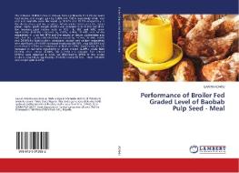 Performance of Broiler Fed Graded Level of Baobab Pulp Seed - Meal di Lawan Adamu edito da LAP Lambert Academic Publishing