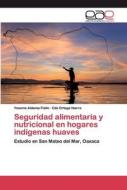 Seguridad alimentaria y nutricional en hogares indígenas huaves di Yesenia Aldama Fiallo, Edú Ortega Ibarra edito da EAE