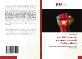 La célébration du cinquantenaire de l'indépendance di Josianne Matchug edito da Éditions universitaires européennes