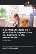 Il contributo della CBT all'ansia da separazione nei bambini in età prepuberale di Abir Ben Hamouda edito da Edizioni Sapienza