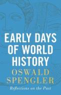 Early Days of World History di Oswald Spengler edito da Legend Books Sp. z o.o.