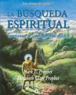 La búsqueda espiritual: Ensenanzas de los maestros ascendidos di Mark L. Prophet, Elizabeth Clare Prophet edito da LIGHTNING SOURCE INC