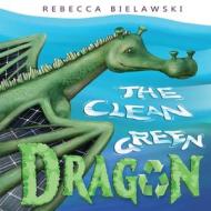 The Clean Green Dragon di Rebecca Bielawski edito da LIGHTNING SOURCE INC