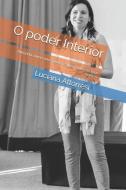 O poder Interior: Aprenda como você pode realizar todos os teus sonhos di Luciana Attorresi edito da UNICORN PUB GROUP