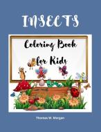 Insects Coloring Book for Kids: A Funny Coloring and Activity Book for Kids Ages 4-10 with Bugs and Other Insects - A Unique Collection of Coloring Pa di Thomas W. Morgan edito da LIGHTNING SOURCE INC