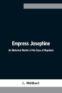 Empress Josephine di L. Mühlbach edito da Alpha Editions