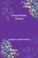 Great Pirate Stories di Joseph Lewis French edito da Alpha Editions