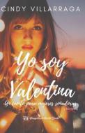 Yo soy Valentina: Un cuento para mujeres soñadoras di Cindy Villarraga Otero edito da LIGHTNING SOURCE INC