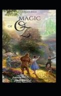 Magic Of Oz Illustrated di Baum lyman frank Baum edito da Independently Published