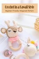 Crochet In A Kawaii Style di Gail Smith edito da Independently Published