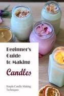 Beginner's Guide To Making Candles di Gail Smith edito da Independently Published