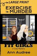 Fit Girls: Exercise is Murder (Large Print Cozy Mystery) di Ann Audree edito da COLUMBIA GLOBAL REPORTS