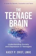 The Teenage Brain di Kasey P Crist edito da LIGHTNING SOURCE INC