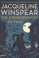 The Consequences of Fear di Jacqueline Winspear edito da Harper Collins Publ. USA