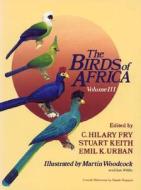 The Birds of Africa, Volume III: Parrots to Woodpeckers edito da Princeton University Press