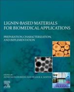 Lignin-Based Materials for Biomedical Applications: Preparation, Characterization, and Implementation edito da ELSEVIER
