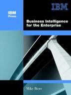 Business Intelligence for the Enterprise di Mike Biere edito da Pearson Education (US)