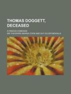 Thomas Doggett, Deceased di Theodore Andrea Cook, Sir Theodore Andrea Cook edito da General Books Llc