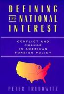 Defining the National Interest - Conflict & Change  in American Foreign Policy (Paper) di Peter Trubowitz edito da University of Chicago Press