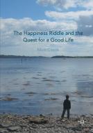 The Happiness Riddle and the Quest for a Good Life di Mark Cieslik edito da Palgrave Macmillan