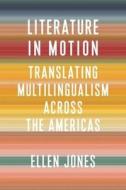 Literature In Motion di Ellen Jones edito da Columbia University Press