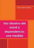 Uso Abusivo Del Movil O Dependencia: Una Medida di Andrea Portela Fernandez edito da Lulu.com
