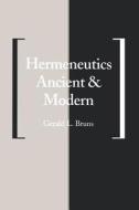 Hermeneutics Ancient and Modern di Gerald L. Bruns edito da Yale University Press