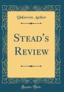 Stead's Review (Classic Reprint) di Unknown Author edito da Forgotten Books