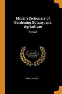 Miller's Dictionary Of Gardening, Botany, And Agriculture di Miller Philip Miller edito da Franklin Classics