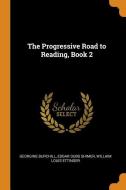 The Progressive Road To Reading, Book 2 di Georgine Burchill, Edgar Dubs Shimer, Willaim Louis Ettinger edito da Franklin Classics Trade Press