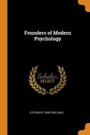 Founders Of Modern Psychology di G Stanley 1844-1924 Hall edito da Franklin Classics Trade Press