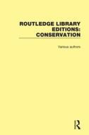 Routledge Library Editions: Conservation di Various edito da Taylor & Francis Ltd