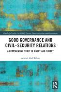 Good Governance And Civil-Security Relations di Ahmed Abd Rabou edito da Taylor & Francis Ltd