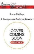 A Dangerous Taste of Passion di Anne Mather edito da Harlequin Presents Large Print
