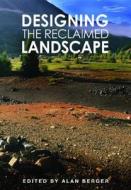 Designing the Reclaimed Landscape edito da Taylor & Francis Ltd