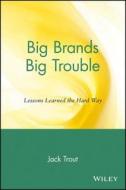Big Brands Big Trouble di Jack Trout edito da John Wiley & Sons Inc