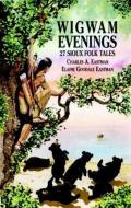 Wigwam Evenings di Charles Alexander Eastman, Elaine Goodale Eastman edito da Dover Publications Inc.