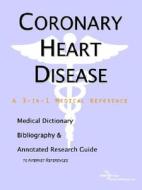 Coronary Heart Disease - A Medical Dictionary, Bibliography, And Annotated Research Guide To Internet References di Icon Health Publications edito da Icon Group International