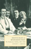 Aristocrats in Bourgeois Italy di Anthony L. Cardoza, Cardoza Anthony L. edito da Cambridge University Press