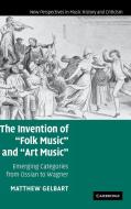 The Invention of 'Folk Music' and 'Art Music' di Matthew Gelbart edito da Cambridge University Press
