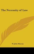 The Necessity of Law di W. John Murray edito da Kessinger Publishing