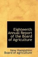 Eighteenth Annual Report Of The Board Of Agriculture di New Hampshire Board of Agriculture edito da Bibliolife