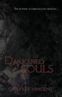 Darkened Souls di Gary Lee Vincent edito da Burning Bulb Publishing
