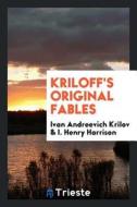 Kriloff's Original Fables, Tr. [in Verse] by I.H. Harrison di Ivan Andreevich Krilov edito da LIGHTNING SOURCE INC