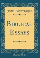 Biblical Essays (Classic Reprint) di Joseph Barber Lightfoot edito da Forgotten Books