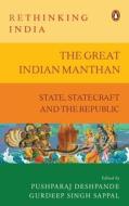 The Great Indian Manthan: State, Statecraft and the Republic (Rethinking India Series Vol. 10) di Pushparaj Deshpande edito da VINTAGE BOOKS