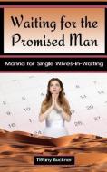 Waiting for the Promised Man: Manna for Single Wives-in-Waiting di Tiffany Buckner edito da LIGHTNING SOURCE INC