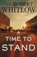 A Time to Stand di Robert Whitlow edito da Thomas Nelson Publishers